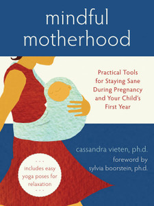 Mindful Motherhood: Practical Tools for Staying Sane During Pregnancy and Your Child's First Year - ISBN: 9781572246294