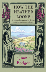 How the Heather Looks: A Joyous Journey to the British Sources of Children's Books - ISBN: 9780771011290