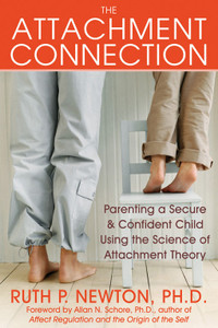 The Attachment Connection: Parenting a Secure and Confident Child Using the Science of Attachment Theory - ISBN: 9781572245204
