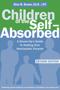 Children of the Self-Absorbed: A Grown-Up's Guide to Getting Over Narcissistic Parents - ISBN: 9781572245617