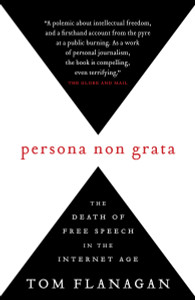 Persona Non Grata: The Death of Free Speech in the Internet Age - ISBN: 9780771030833