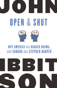 Open and Shut: Why America Has Barack Obama, and Canada Has Stephen Harper - ISBN: 9780771043185