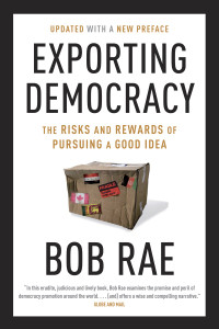 Exporting Democracy: The Risks and Rewards of Pursuing a Good Idea - ISBN: 9780771072901