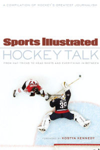 Sports Illustrated Hockey Talk: From Hat Tricks to Headshots and Everything In-Between - ISBN: 9780771083228