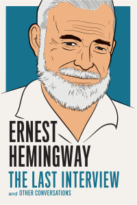 Ernest Hemingway: The Last Interview: and Other Conversations - ISBN: 9781612195223