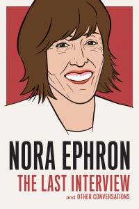 Nora Ephron: The Last Interview: and Other Conversations - ISBN: 9781612195247