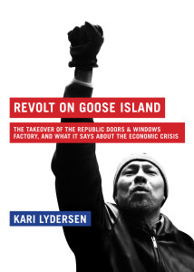 Revolt on Goose Island: The Chicago Factory Takeover and What It Says About the Economic Crisis - ISBN: 9781933633824