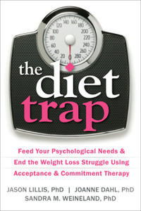 The Diet Trap: Feed Your Psychological Needs and End the Weight Loss Struggle Using Acceptance and Commitment Therapy - ISBN: 9781608827091