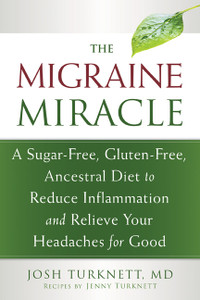 The Migraine Miracle: A Sugar-Free, Gluten-Free, Ancestral Diet to Reduce Inflammation and Relieve Your Headaches for Good - ISBN: 9781608828753