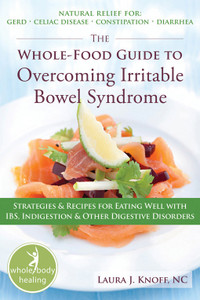 The Whole-Food Guide to Overcoming Irritable Bowel Syndrome: Strategies and Recipes for Eating Well With IBS, Indigestion, and Other Digestive Disorders - ISBN: 9781572247987