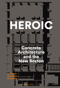 Heroic: Concrete Architecture and the New Boston - ISBN: 9781580934244