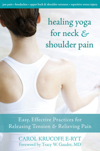 Healing Yoga for Neck and Shoulder Pain: Easy, Effective Practices for Releasing Tension and Relieving Pain - ISBN: 9781572247123