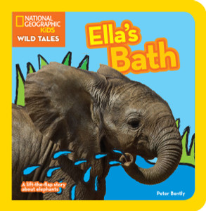 National Geographic Kids Wild Tales: Ella's Bath: A lift-the-flap story about elephants - ISBN: 9781426313608