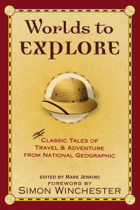 Worlds to Explore: Classic Tales of Travel and Adventure from National Geographic - ISBN: 9780792254874