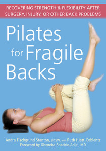 Pilates for Fragile Backs: Recovering Strength and Flexibility After Surgery, Injury, or Other Back Problems - ISBN: 9781572244665