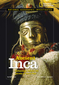 National Geographic Investigates: Ancient Inca: Archaeology Unlocks the Secrets of the Inca's Past - ISBN: 9780792278733