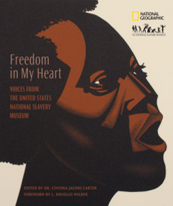 Freedom In My Heart: Voices From The United States National Slavery Museum - ISBN: 9781426201271