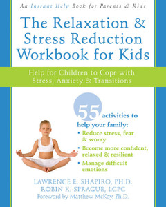 The Relaxation and Stress Reduction Workbook for Kids: Help for Children to Cope with Stress, Anxiety, and Transitions - ISBN: 9781572245822