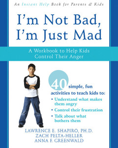 I'm Not Bad, I'm Just Mad: A Workbook to Help Kids Control Their Anger - ISBN: 9781572246065