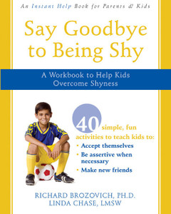 Say Goodbye to Being Shy: A Workbook to Help Kids Overcome Shyness - ISBN: 9781572246096