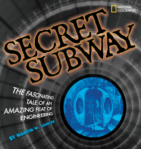 Secret Subway: The Fascinating Tale of an Amazing Feat of Engineering - ISBN: 9781426304620