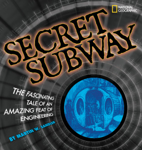 Secret Subway: The Fascinating Tale of an Amazing Feat of Engineering - ISBN: 9781426304637