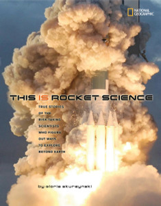 This Is Rocket Science: True Stories of the Risk-taking Scientists who Figure Out Ways to Explore Beyond Earth - ISBN: 9781426305986