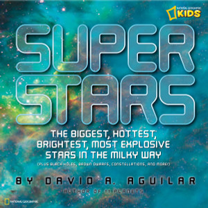 Super Stars: The Biggest, Hottest, Brightest, and Most Explosive Stars in the Milky Way - ISBN: 9781426306020
