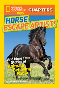 National Geographic Kids Chapters: Horse Escape Artist: And More True Stories of Animals Behaving Badly - ISBN: 9781426317682