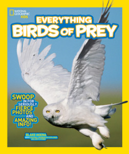 National Geographic Kids Everything Birds of Prey: Swoop in for Seriously Fierce Photos and Amazing Info - ISBN: 9781426318900