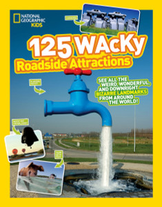 125 Wacky Roadside Attractions: See All the Weird, Wonderful, and Downright Bizarre Landmarks From Around the World! - ISBN: 9781426324086