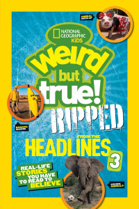 National Geographic Kids Weird but True!: Ripped from the Headlines 3: Real-life Stories You Have to Read to Believe - ISBN: 9781426324222