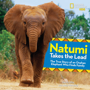 Natumi Takes the Lead: The True Story of an Orphan Elephant Who Finds Family - ISBN: 9781426325618