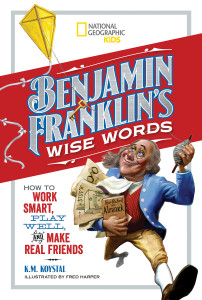 Benjamin Franklin's Wise Words: How to Work Smart, Play Well, and Make Real Friends - ISBN: 9781426326998