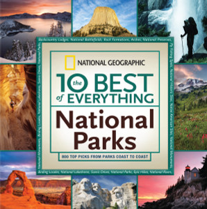 The 10 Best of Everything National Parks: 800 Top Picks From Parks Coast to Coast - ISBN: 9781426207341