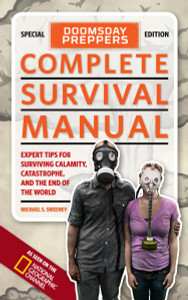 Doomsday Preppers Complete Survival Manual: Expert Tips for Surviving Calamity, Catastrophe, and the End of the World - ISBN: 9781426211225