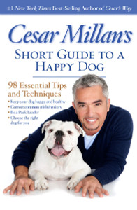 Cesar Millan's Short Guide to a Happy Dog: 98 Essential Tips and Techniques - ISBN: 9781426213281