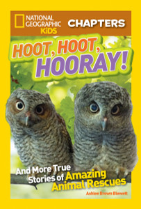 National Geographic Kids Chapters: Hoot, Hoot, Hooray!: And More True Stories of Amazing Animal Rescues - ISBN: 9781426320545