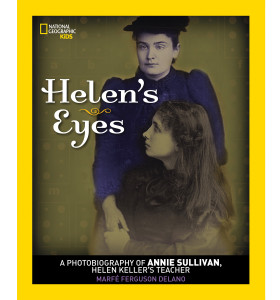 Helen's Eyes: A Photobiography of Annie Sullivan, Helen Keller's Teacher - ISBN: 9781426322228