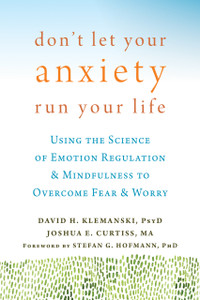 Don't Let Your Anxiety Run Your Life: Using the Science of Emotion Regulation and Mindfulness to Overcome Fear and Worry - ISBN: 9781626254169