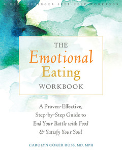 The Emotional Eating Workbook: A Proven-Effective, Step-by-Step Guide to End Your Battle with Food and Satisfy Your Soul - ISBN: 9781626252127