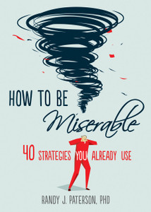 How to Be Miserable: 40 Strategies You Already Use - ISBN: 9781626254060