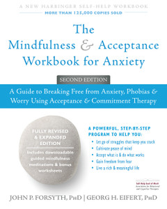 The Mindfulness and Acceptance Workbook for Anxiety: A Guide to Breaking Free from Anxiety, Phobias, and Worry Using Acceptance and Commitment Therapy - ISBN: 9781626253346