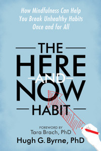 The Here-and-Now Habit: How Mindfulness Can Help You Break Unhealthy Habits Once and for All - ISBN: 9781626252370