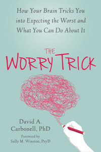 The Worry Trick: How Your Brain Tricks You into Expecting the Worst and What You Can Do About It - ISBN: 9781626253186