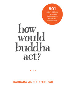 How Would Buddha Act?: 801 Right-Action Teachings for Living with Awareness and Intention - ISBN: 9781626253124