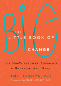 The Little Book of Big Change: The No-Willpower Approach to Breaking Any Habit - ISBN: 9781626252301