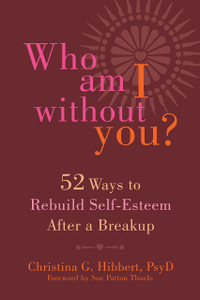 Who Am I Without You?: Fifty-Two Ways to Rebuild Self-Esteem After a Breakup - ISBN: 9781626251427