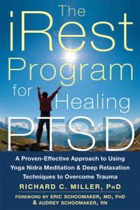 The iRest Program for Healing PTSD: A Proven-Effective Approach to Using Yoga Nidra Meditation and Deep Relaxation Techniques to Overcome Trauma - ISBN: 9781626250246