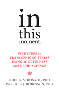 In This Moment: Five Steps to Transcending Stress Using Mindfulness and Neuroscience - ISBN: 9781626251274